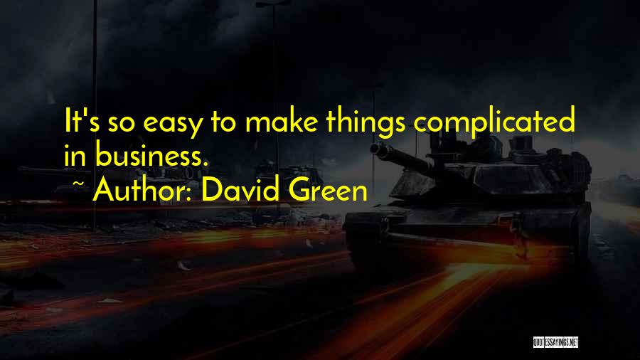 Things So Complicated Quotes By David Green