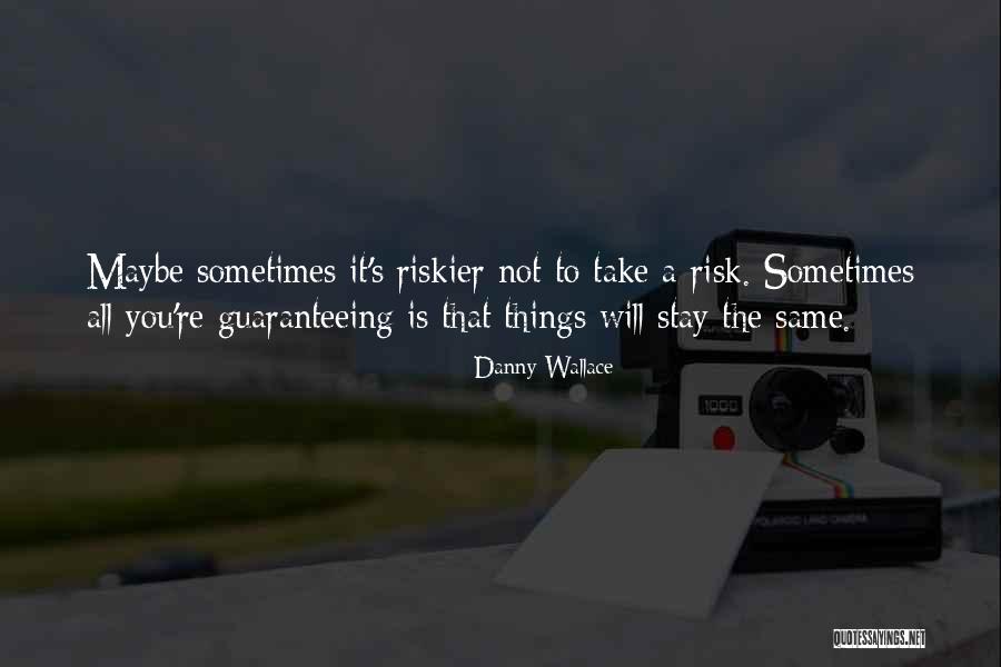 Things Stay The Same Quotes By Danny Wallace Things Stay The Same Quotes By Danny Wallace