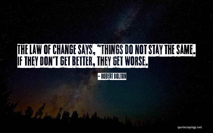 Things Stay The Same Quotes By Robert Bolton Things Stay The Same Quotes By Robert Bolton