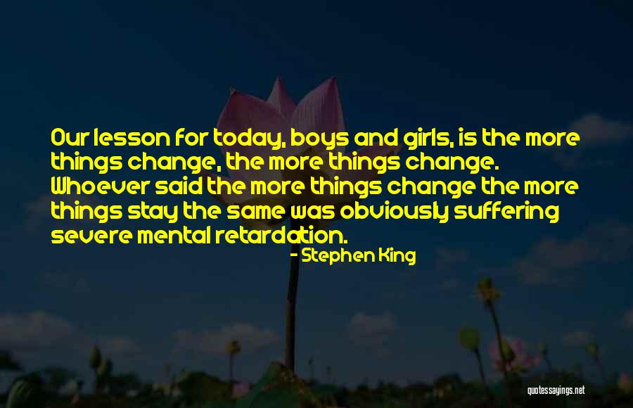 Things Stay The Same Quotes By Stephen King Things Stay The Same Quotes By Stephen King