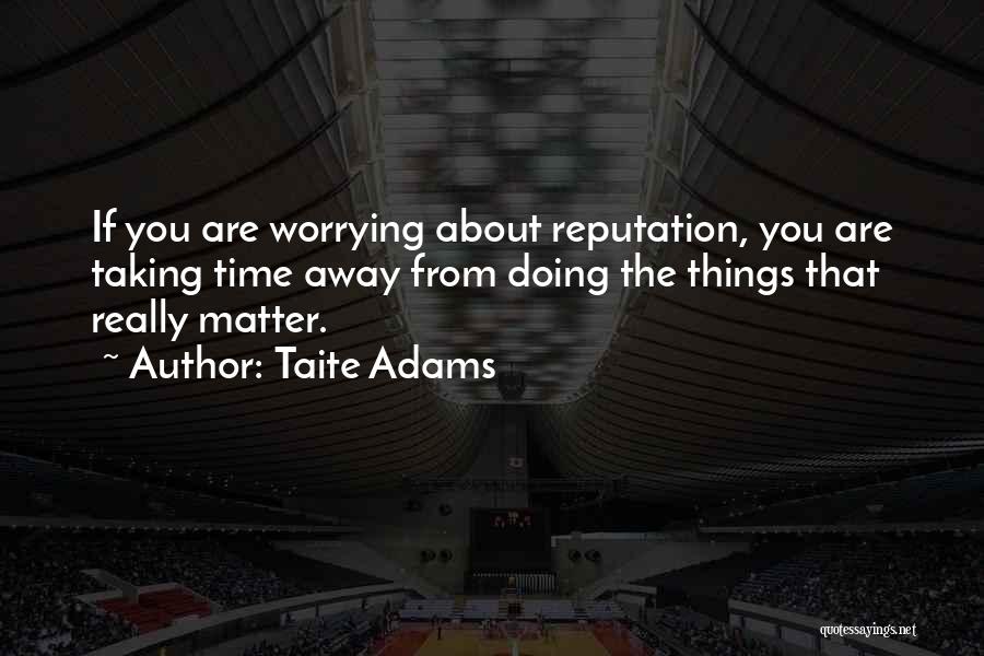 Things Taking Time Quotes By Taite Adams