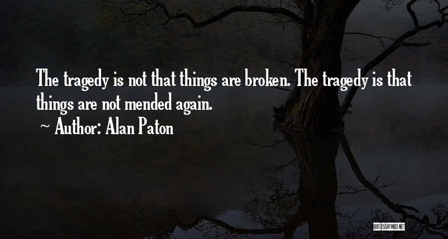 Things That Are Broken Quotes By Alan Paton