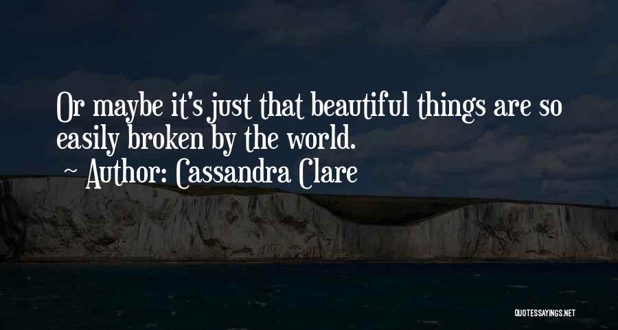 Things That Are Broken Quotes By Cassandra Clare