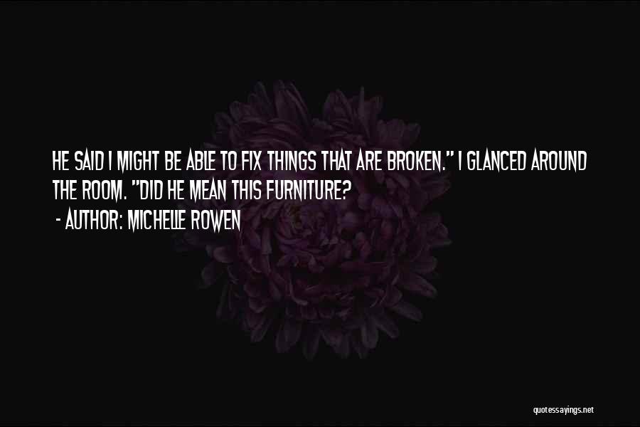 Things That Are Broken Quotes By Michelle Rowen