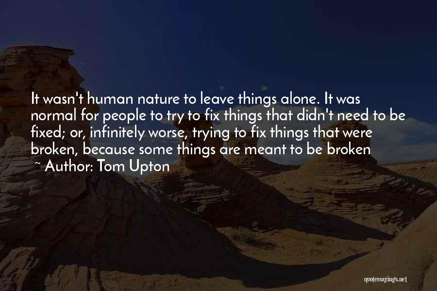 Things That Are Broken Quotes By Tom Upton