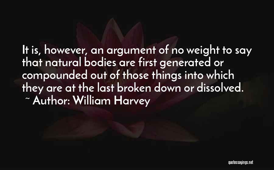 Things That Are Broken Quotes By William Harvey