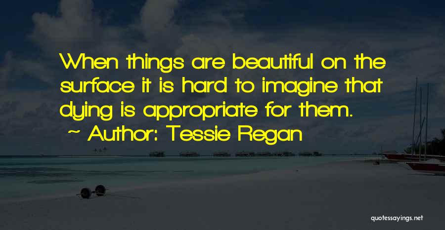 Things That Are Hard Quotes By Tessie Regan