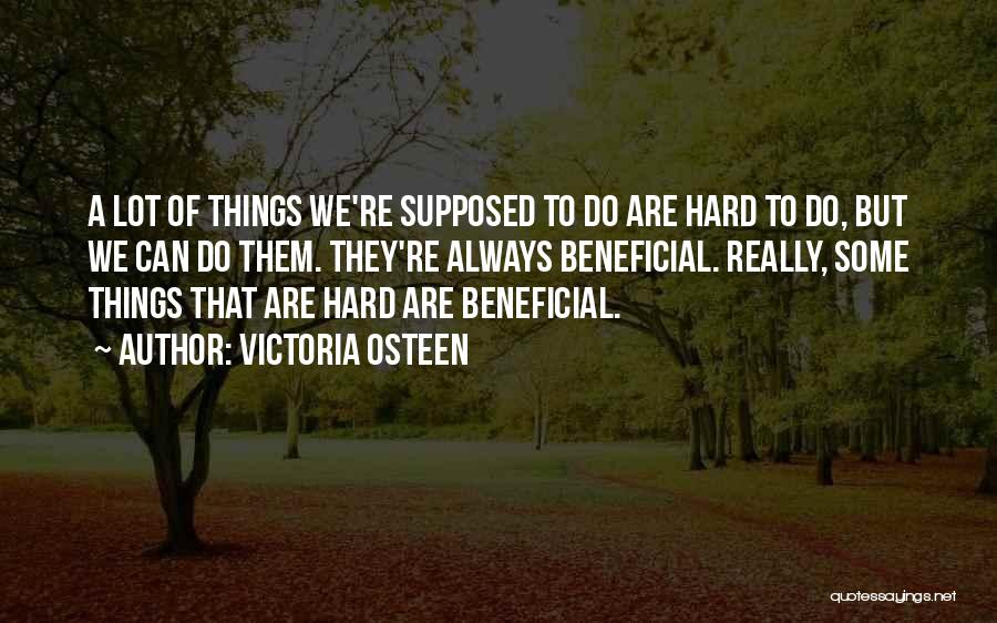 Things That Are Hard To Do Quotes By Victoria Osteen