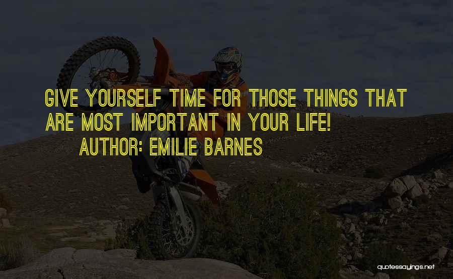 Things That Are Important In Life Quotes By Emilie Barnes