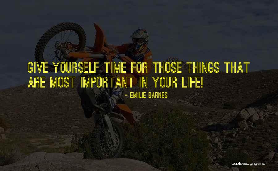 Things That Are Important In Life Quotes By Emilie Barnes