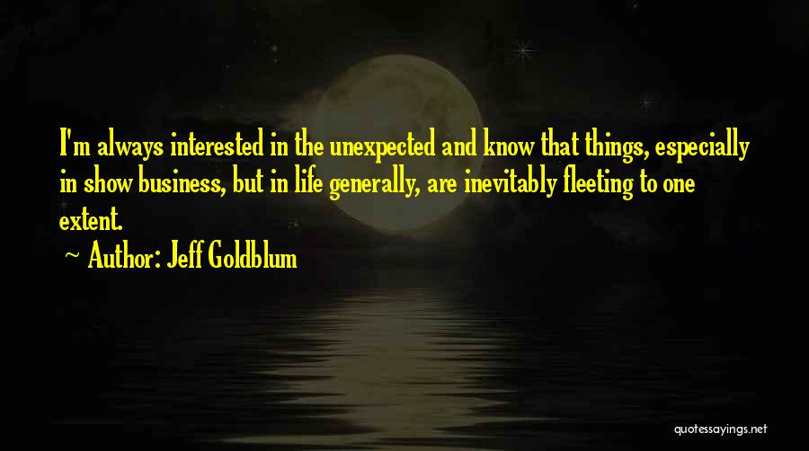 Things That Are Unexpected Quotes By Jeff Goldblum