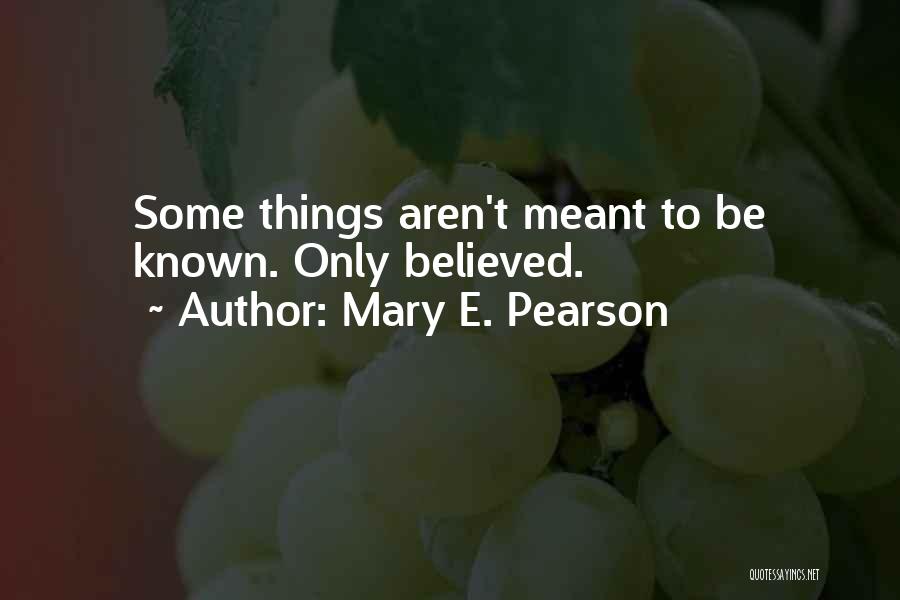 Things That Aren't Meant To Be Quotes By Mary E. Pearson