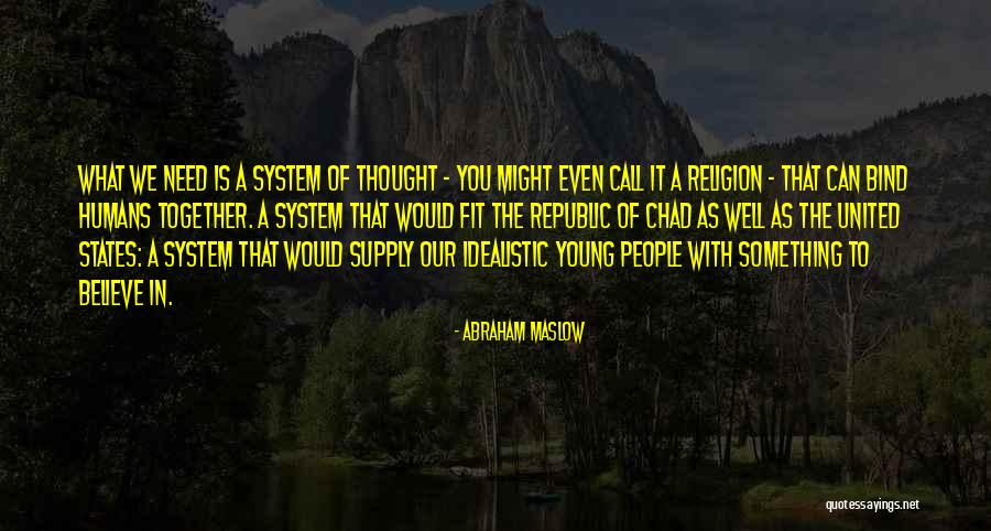 Things That Bind Us Together Quotes By Abraham Maslow Things That Bind Us Together Quotes By Abraham Maslow