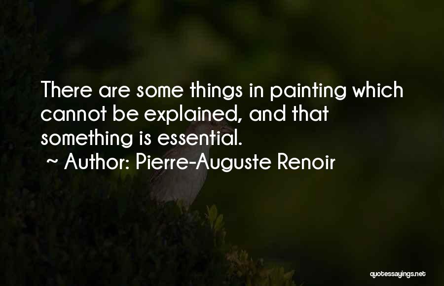 Things That Cannot Be Explained Quotes By Pierre-Auguste Renoir