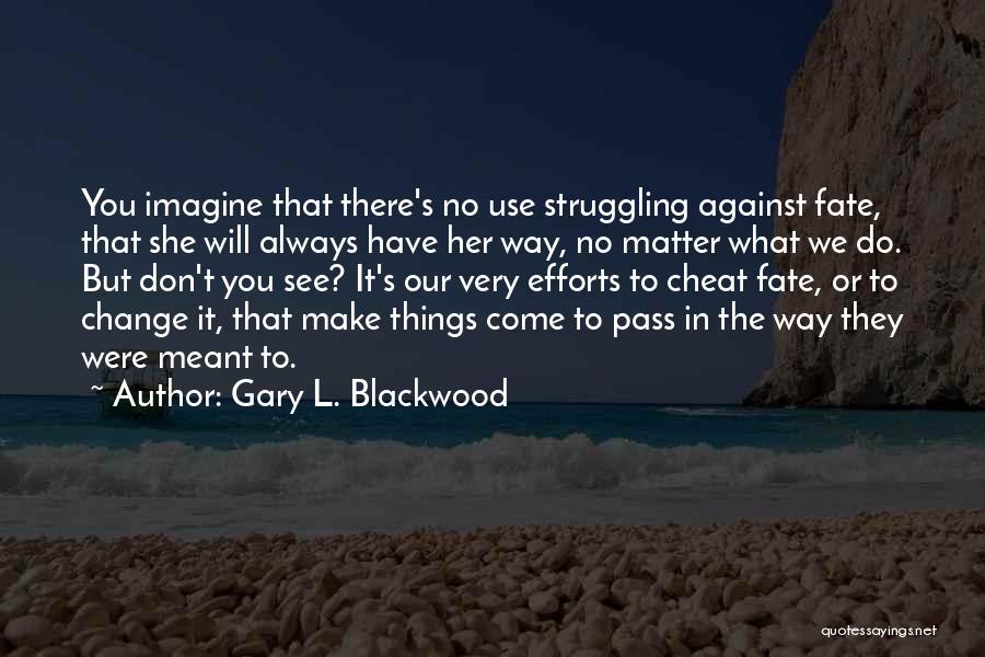Things That Don't Change Quotes By Gary L. Blackwood