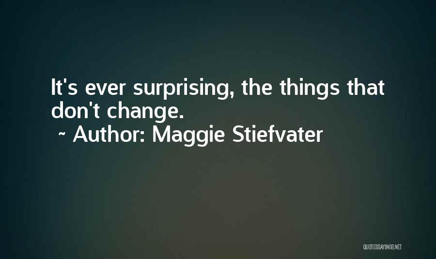 Things That Don't Change Quotes By Maggie Stiefvater