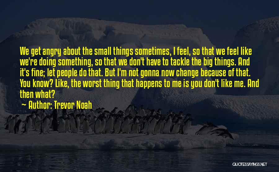 Things That Don't Change Quotes By Trevor Noah