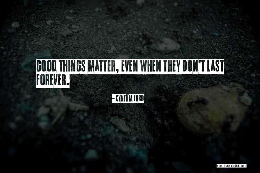 Things That Don't Last Forever Quotes By Cynthia Lord