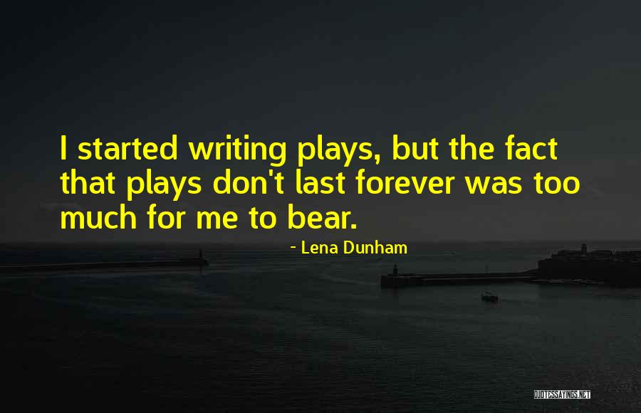 Things That Don't Last Forever Quotes By Lena Dunham