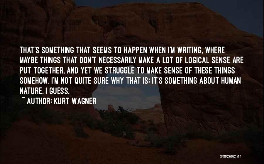 Things That Don't Make Sense Quotes By Kurt Wagner