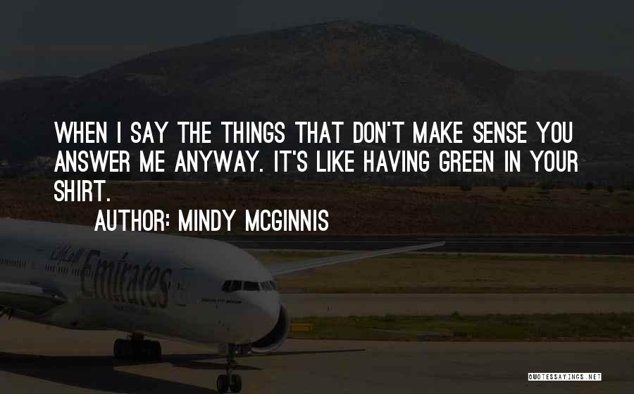 Things That Don't Make Sense Quotes By Mindy McGinnis