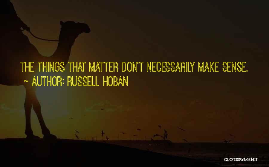 Things That Don't Make Sense Quotes By Russell Hoban