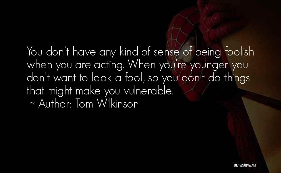 Things That Don't Make Sense Quotes By Tom Wilkinson