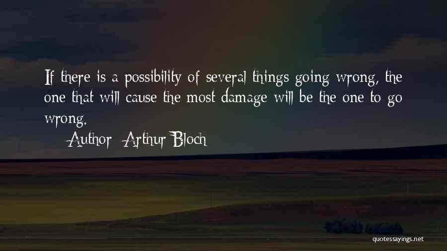 Things That Go Wrong Quotes By Arthur Bloch