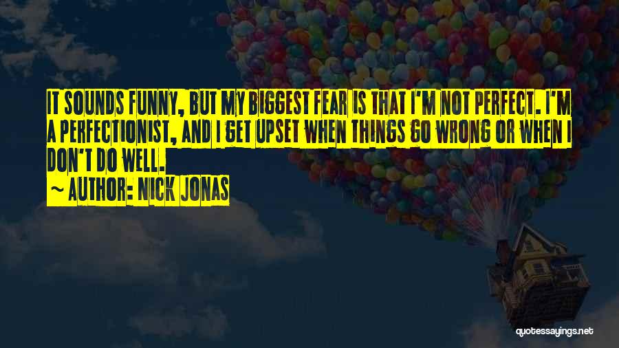 Things That Go Wrong Quotes By Nick Jonas