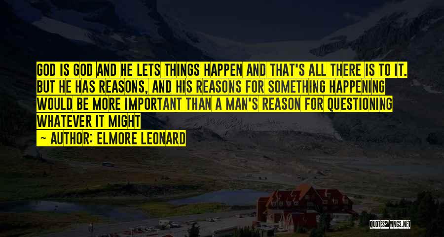 Things That Happen For A Reason Quotes By Elmore Leonard