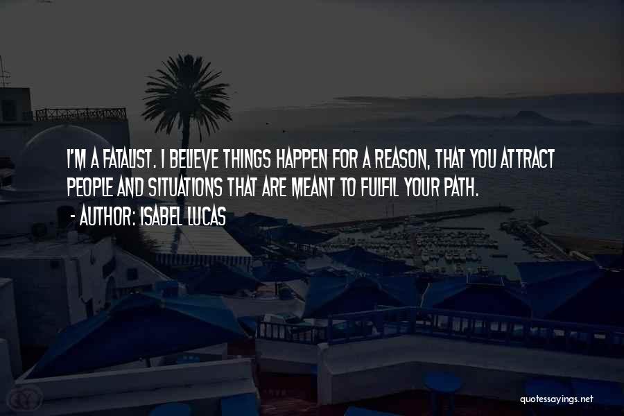 Things That Happen For A Reason Quotes By Isabel Lucas