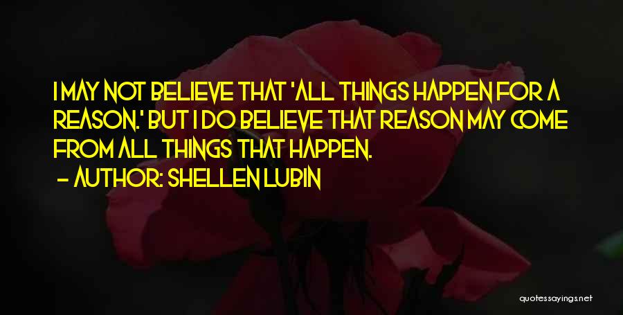 Things That Happen For A Reason Quotes By Shellen Lubin