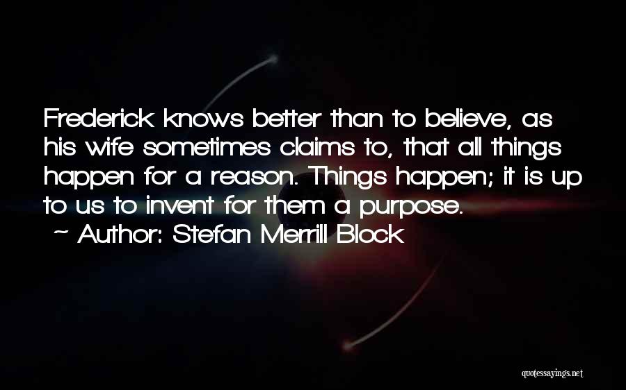 Things That Happen For A Reason Quotes By Stefan Merrill Block