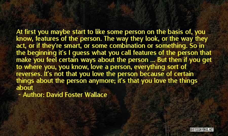 Things That Make Me Love You Quotes By David Foster Wallace