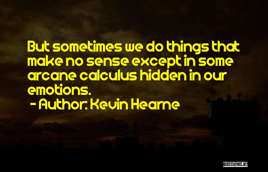 Things That Make No Sense Quotes By Kevin Hearne