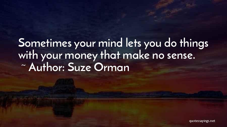 Things That Make No Sense Quotes By Suze Orman
