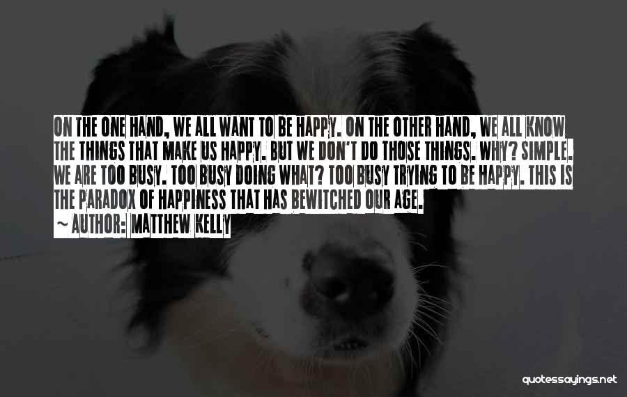 Things That Make Us Happy Quotes By Matthew Kelly