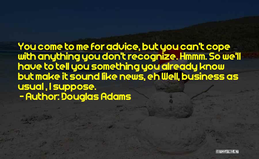 Things That Make You Go Hmmm Quotes By Douglas Adams