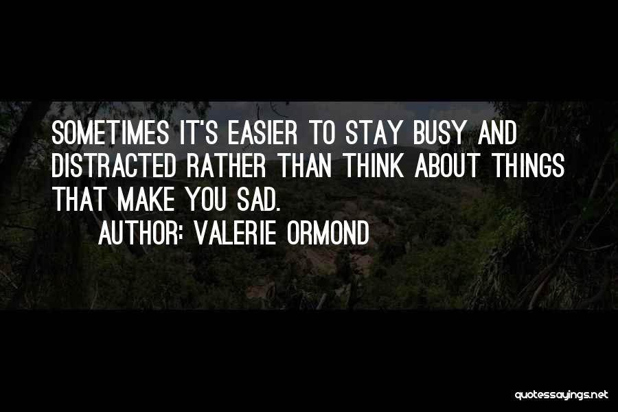 Things That Make You Sad Quotes By Valerie Ormond