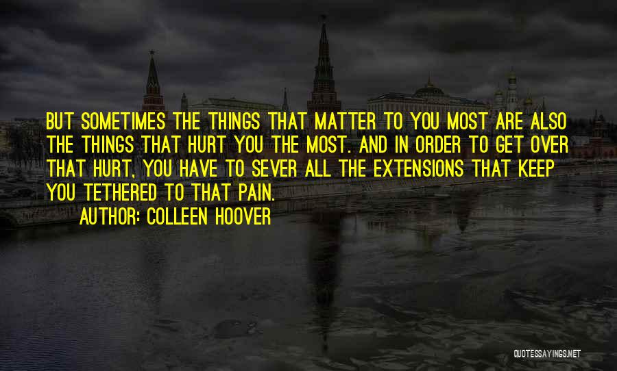 Things That Matter Most Quotes By Colleen Hoover