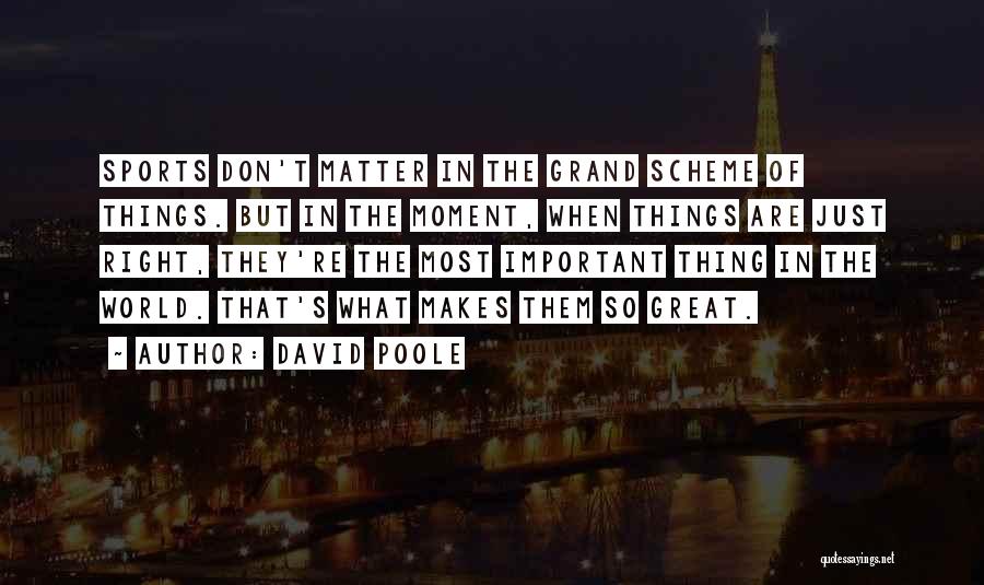 Things That Matter Most Quotes By David Poole