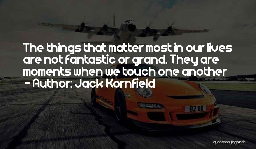 Things That Matter Most Quotes By Jack Kornfield