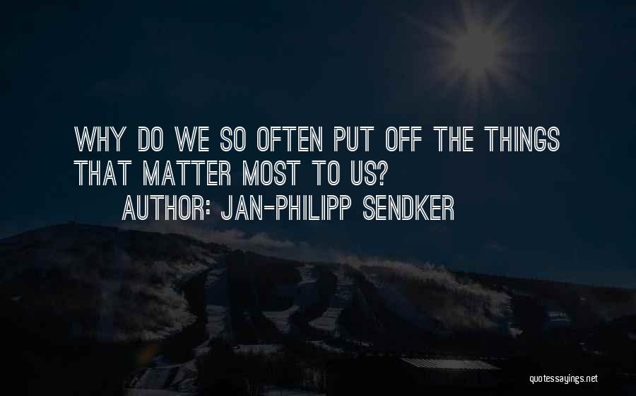 Things That Matter Most Quotes By Jan-Philipp Sendker