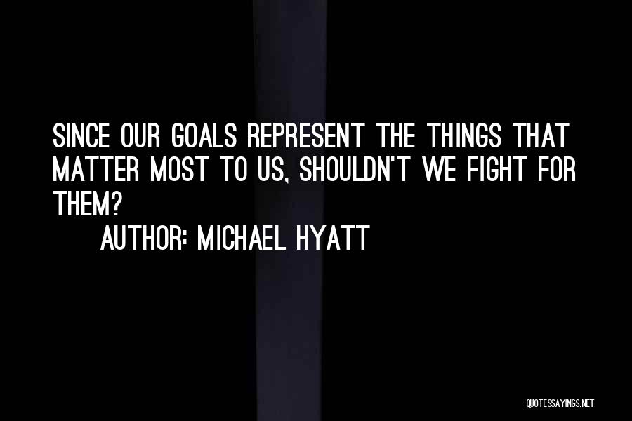 Things That Matter Most Quotes By Michael Hyatt