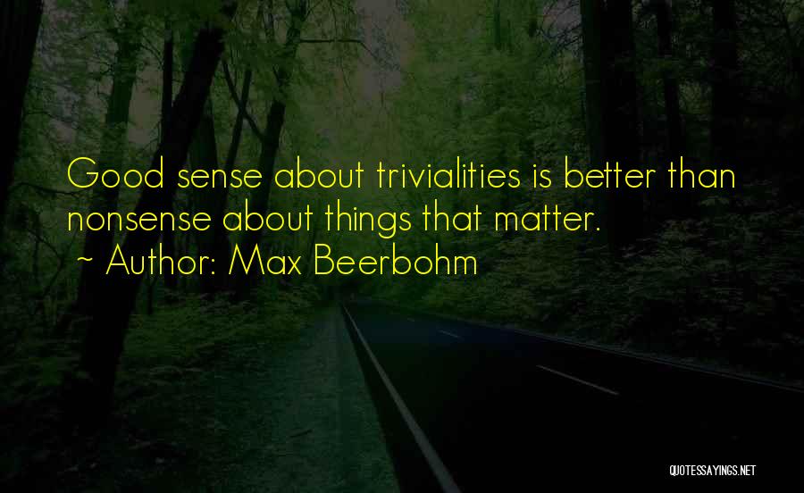 Things That Matter Quotes By Max Beerbohm