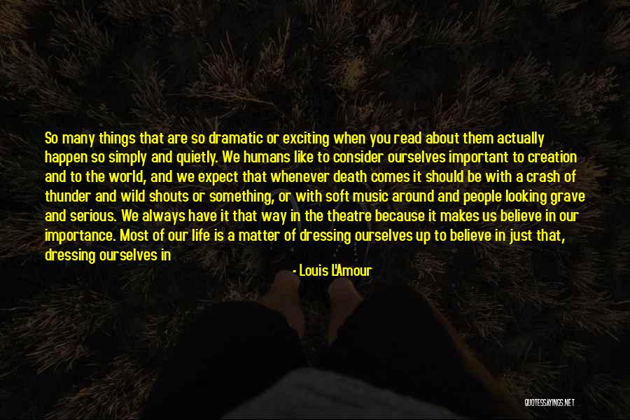 Things That Matter The Most In Life Quotes By Louis L'Amour Things That Matter The Most In Life Quotes By Louis L'Amour