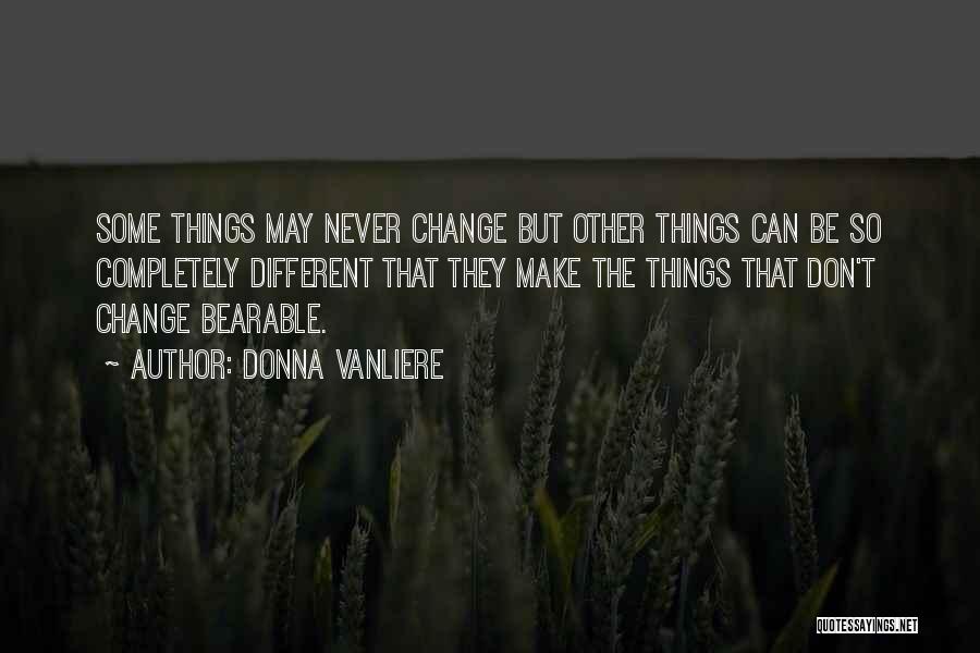 Things That Never Change Quotes By Donna VanLiere
