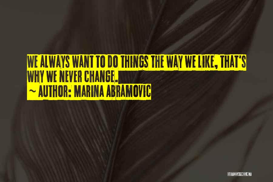 Things That Never Change Quotes By Marina Abramovic