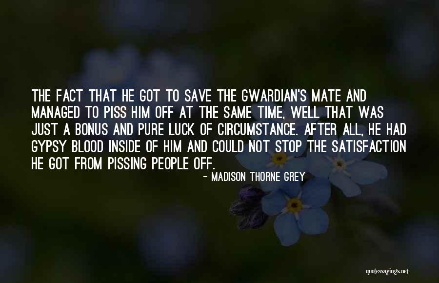 Things That Piss You Off Quotes By Madison Thorne Grey Things That Piss You Off Quotes By Madison Thorne Grey