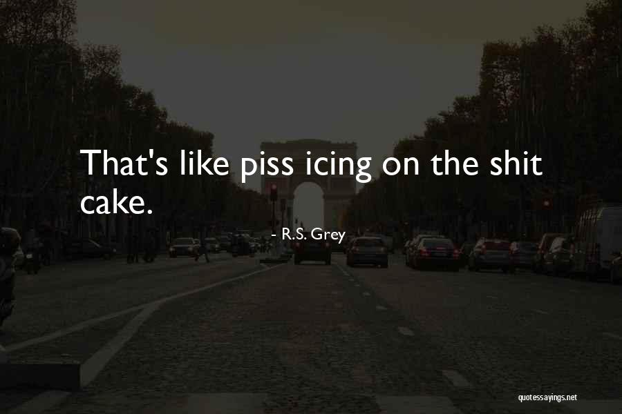 Things That Piss You Off Quotes By R.S. Grey Things That Piss You Off Quotes By R.S. Grey